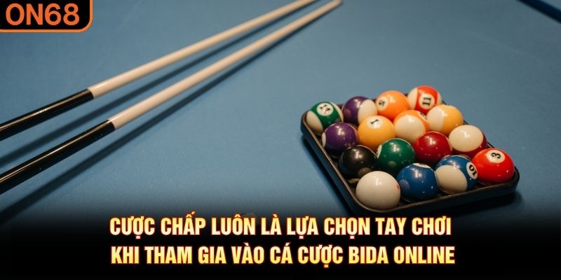 Cược chấp lu&ocirc;n l&agrave; lựa chọn tay chơi khi tham gia v&agrave;o c&aacute; cược bida online