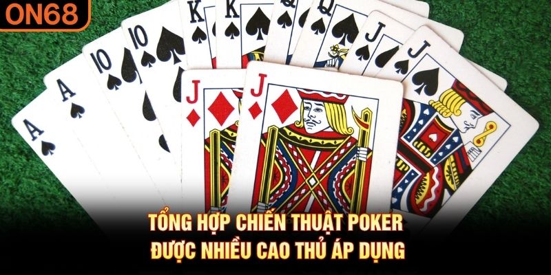 Tổng hợp chiến thuật poker được nhiều cao thủ &aacute;p dụng